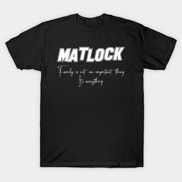 Matlock Second Name, Matlock Family Name, Matlock Middle Name T-Shirt by JohnstonParrishE8NYy